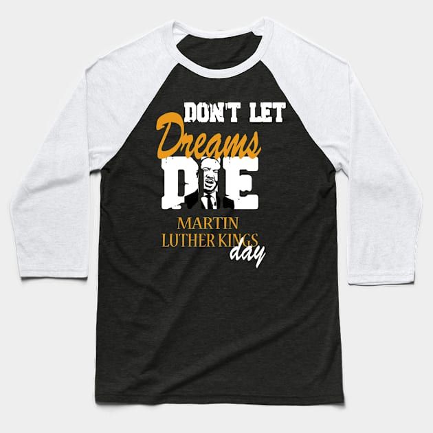 Don't let Dreams Die Martin Luther kings Day Baseball T-Shirt by karimydesign